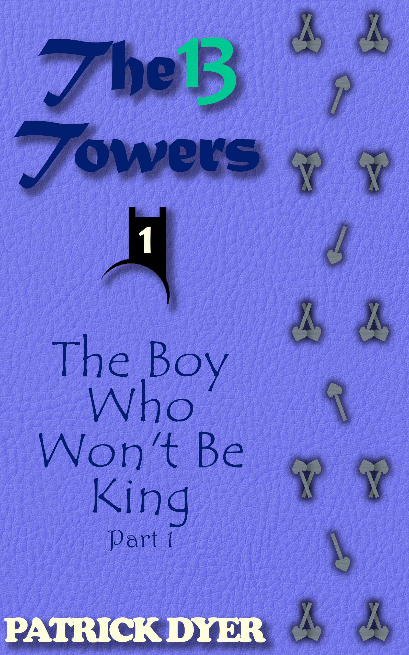 Now Available! The 13 Towers: The Boy Who Won’t Be King Part 1