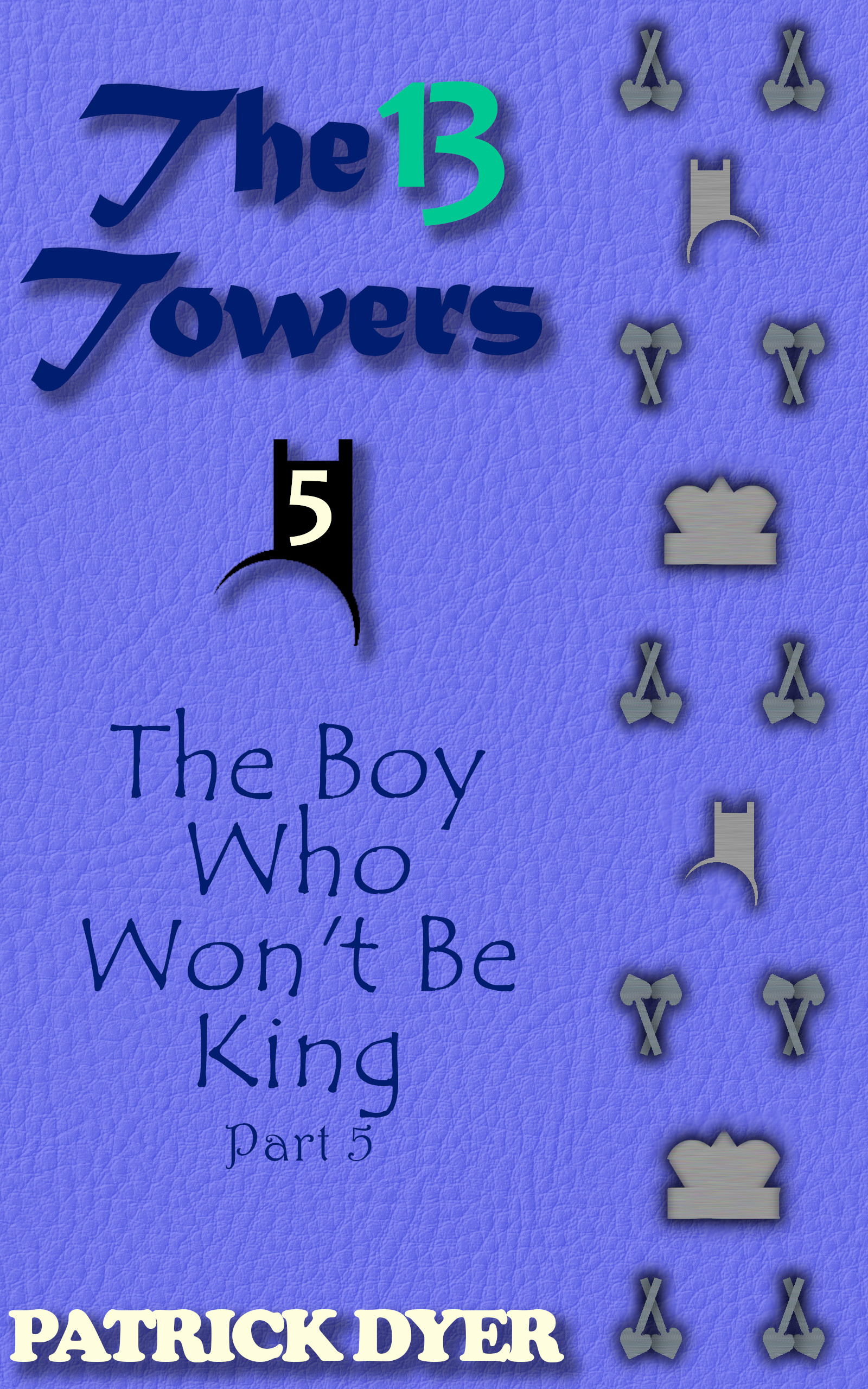 Now Available! The 13 Towers: The Boy Who Won’t Be King Part 5